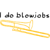 I do blowjobs trombone