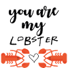 you are my lobster