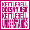 KETTLEBELL doesn't ask