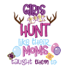 GIRLS HUNT LIKE MOMS