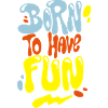 Born to have fun