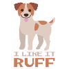 I Like It Ruff Dog