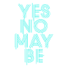 yes no maybe