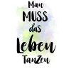 Man muss das Leben tanzen