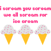 I scream you scream we all scream for ice cream