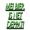 Mei beer is net deppat!
