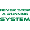 never stop a running system
