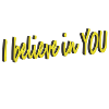 I believe in YOU