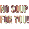 Keine Suppe für dich