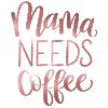 Mama Needs Coffee