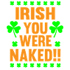 IRISH YOU WERE NAKED