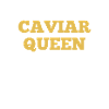 Caviar Queen