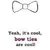 bow tie are cool