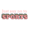 Say No to Sports
