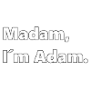 Madam, I'm Adam
