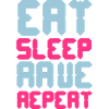 Eat Sleep Rave Repeat