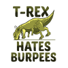 T-Rex hates Burpee Sport Motivation Fitness Workout
