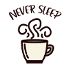 Never sleep coffee caffeine