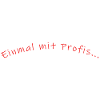 einmal mit Profis.....