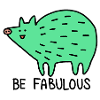Be fabulous