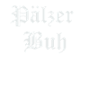 Pälzer Buh / Palz / Pfalz / Pfälzer