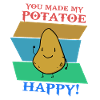 YOU MADE MY POTATOE HAPPY!
