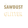 Sawdust is man Glitter