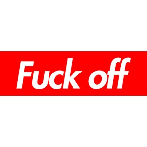 Fuck off