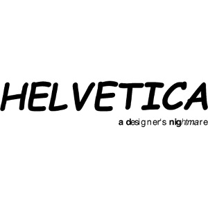 Comic H*lvetica Sans - a designer’s nightmare