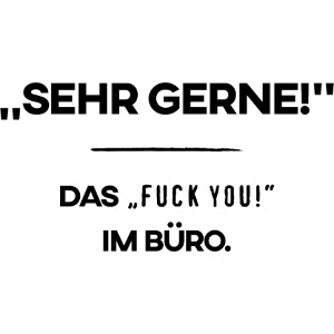 Sehr gerne! - Das „fuck you“ im Büro (schwarz)