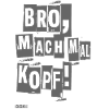 Bro, mach mal Kopf!
