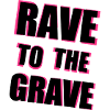 Rave To The Grave