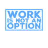 Arbeit ist keine Option