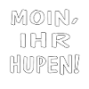 MOIN, IHR HUPEN!