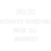 Jésus revient – prêt ?