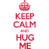 Keep Calm and Hug Me