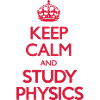 Keep Calm and Study Physics