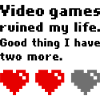 Video games ruined my life