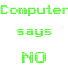 computer says no