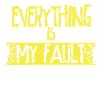 Everything is my fault