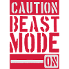 Caution Beast Mode On