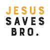 Jesus Saves Bro.