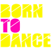 born to dance