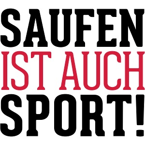 Saufen ist auch Sport!