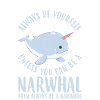ALWAYS BE YOURSELF NARWAL