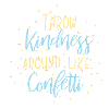 Throw Kindness around like Confetti