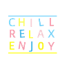 CHILL RELAX ENJOY