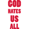 God hate us all !