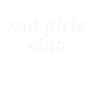 sad girls club