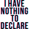 I have nothing to declare